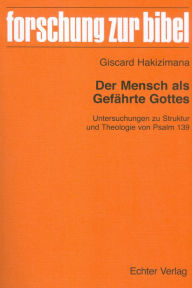 Title: Der Mensch als Gefährte Gottes: Untersuchungen zu Struktur und Theologie von Psalm 139, Author: Leonard P Kessler