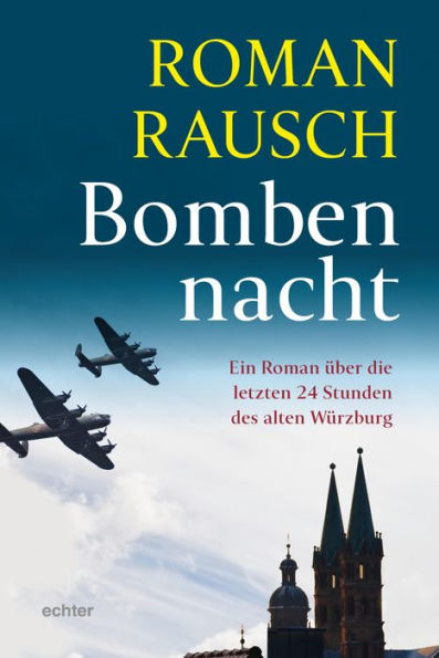 Bombennacht: Ein Roman über die letzten 24 Stunden des alten Würzburg