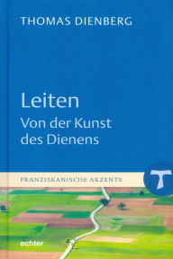 Title: Leiten - Von der Kunst des Dienens, Author: Thomas Dienberg