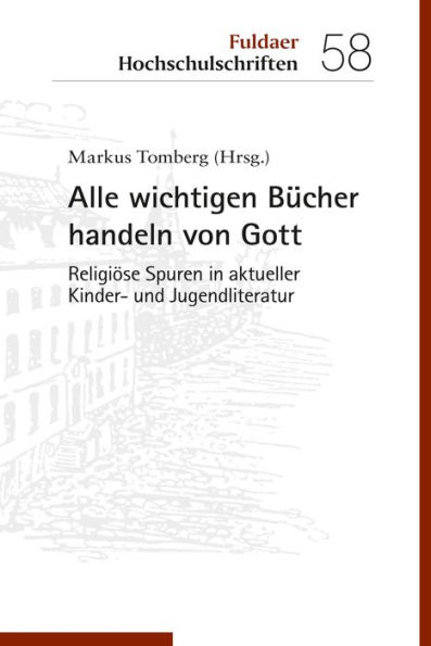 Alle wichtigen Bücher handeln von Gott: Religiöse Spuren in aktueller Kinder- und Jugendliteratur