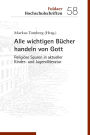 Alle wichtigen Bücher handeln von Gott: Religiöse Spuren in aktueller Kinder- und Jugendliteratur