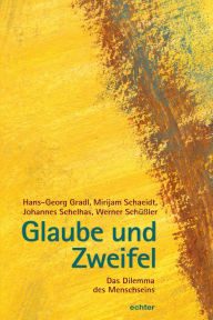 Title: Glaube und Zweifel: Das Dilemma des Menschseins, Author: Hans-Georg Gradl