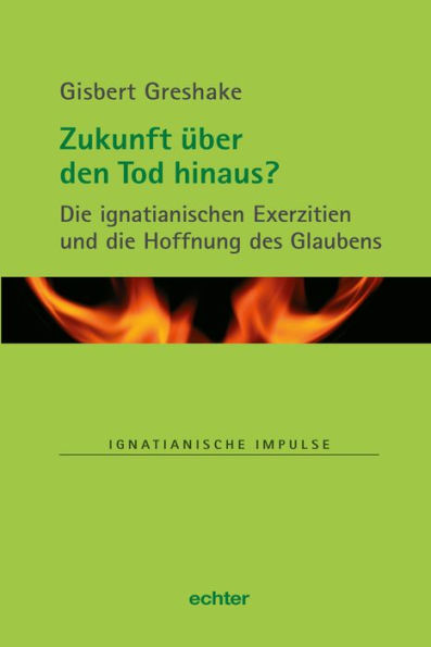 Zukunft über den Tod hinaus?: Die ignatianischen Exerzitien und die Hoffnung des Glaubens