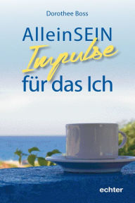 Title: AlleinSein:: Impulse für das Ich, Author: Dorothee Boss