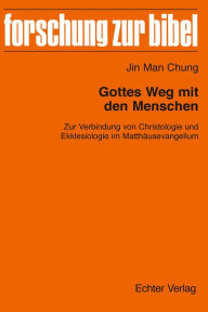 Title: Gottes Weg mit den Menschen: Zur Verbindung von Christologie und Ekklesiologie im Matthäusevangelium, Author: Roman Habal