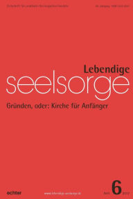 Title: Lebendige Seelsorge 6/2017: Gründen, oder: Kirche für Anfänger, Author: George & Earl