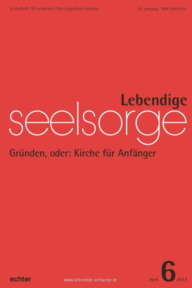 Lebendige Seelsorge 6/2017: Gründen, oder: Kirche für Anfänger