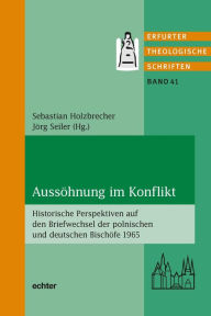 Title: Aussöhnung im Konflikt: Historische Perspektiven auf den Briefwechsel der polnischen und deutschen Bischöfe 1965, Author: Sebastian Holzbrecher