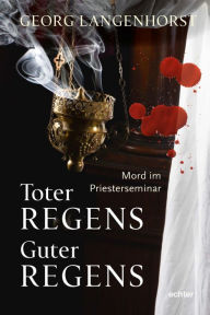 Title: Toter Regens - guter Regens: Mord im Priesterseminar. Kriminalroman, Author: Georg Langenhorst