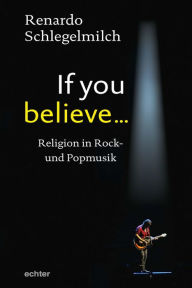 Title: If you believe: Religion in Rock- und Popmusik, Author: La Orilla de las Aguas