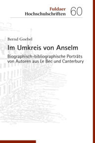 Title: Im Umkreis von Anselm: Biographisch-bibliographische Porträts von Autoren aus Le Bec und Canterbury, Author: Bernd Goebel