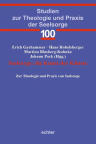 Title: Seelsorge: die Kunst der Künste: Zur Theologie und Praxis von Seelsorge, Author: Erich Garhammer