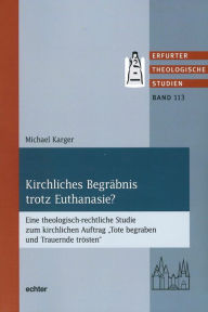 Title: Kirchliches Begräbnis trotz Euthanasie?: Eine theologisch-rechtliche Studie zum kirchlichen Auftrag 