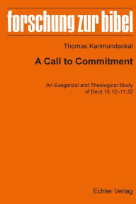 Title: A Call to Dommitment: An Exegetical and Theological Study of Deut 10,12-11,32, Author: Tav Exotic