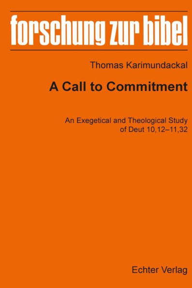 A Call to Dommitment: An Exegetical and Theological Study of Deut 10,12-11,32