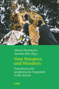 Title: Vom Wandern und Wundern: Fremdsein und prophetische Ungeduld in der Kirche, Author: Wizzy Fusion