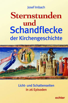 Sternstunden Und Schandflecke Der Kirchengeschichte Licht Und