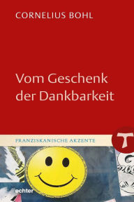 Title: Vom Geschenk der Dankbarkeit, Author: Cornelius Bohl