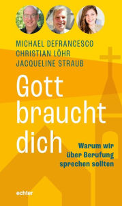 Title: Gott braucht dich: Warum wir über Berufung sprechen sollten, Author: Michael Defrancesco