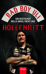 Title: Höllenritt: Ein deutscher Hells Angel packt aus Über Bandidos, Red Devils, Crusaders, Gremium, korrupte Bullen und andere Gegenspieler vom Perser, Author: Bad Boy Uli (Ulrich Detrois)