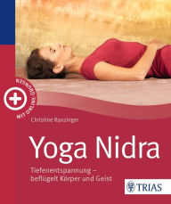 Title: Yoga Nidra: Tiefenentspannung - beflügelt Körper und Geist, Author: Christine Ranzinger