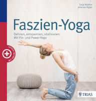 Title: Faszien-Yoga: Dehnen, entspannen, vitalisieren: Mit Yin- und Power-Yoga, Author: Tasja Walther