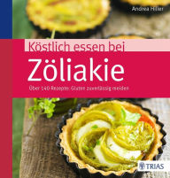 Title: Köstlich essen bei Zöliakie: Über 140 Rezepte: Gluten zuverlässig meiden, Author: Andrea Hiller