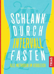 Title: Schlank durch Intervallfasten: Alle Methoden im Vergleich, Author: Bettina Snowdon