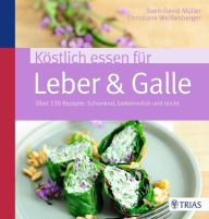 Title: Köstlich essen für Leber & Galle: Über 130 Rezepte: schonend, bekömmlich und leicht, Author: Sven-David Müller