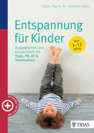 Title: Entspannung für Kinder: Ausgeglichen und konzentriert mit Yoga, PR, AT & Traumreisen, Author: Dietmar Ohm