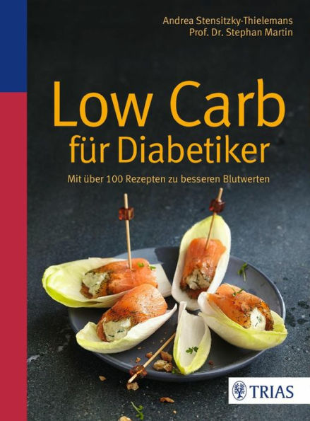 Low Carb für Diabetiker: Mit über 100 Rezepten zu besseren Blutwerten