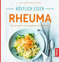 Title: Köstlich essen - Rheuma: Über 130 Rezepte: entzündungshemmend & bekömmlich, Author: Gernot Keyßer