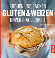 Title: Kochen und Backen: Gluten- & Weizen-Unverträglichkeit, Author: Bettina Snowdon