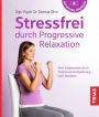 Stressfrei durch Progressive Relaxation: Mehr Gelassenheit durch Tiefenmuskelentspannung nach Jacobson