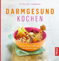 Title: Darmgesund kochen: Wie die richtige Ernährung Ihren Darm beruhigt, Author: Martin Storr