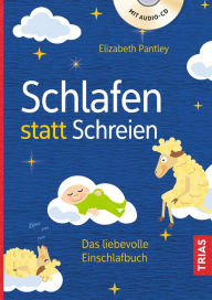Title: Schlafen statt Schreien: Das liebevolle Einschlafbuch, Author: Elizabeth Pantley