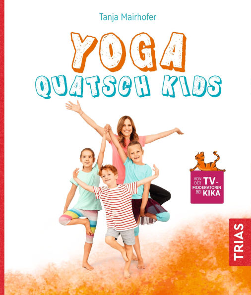 Yoga Quatsch Kids: Das freche Kinderyoga-Buch