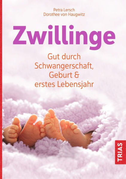 Zwillinge: Gut durch Schwangerschaft, Geburt und erstes Lebensjahr