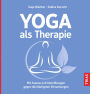 Yoga als Therapie: Mit Asanas und Atemübungen gegen die häufigsten Erkrankungen