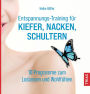 Entspannungs-Training für Kiefer, Nacken, Schultern: 10 Programme zum Loslassen und Wohlfühlen