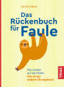 Das Rückenbuch für Faule: Nie wieder auf die Matte: Das etwas andere Übungsbuch