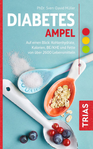 Diabetes-Ampel: Auf einen Blick: Kohlenhydrate, Kalorien, BE/KHE und Fette von über 2600 Lebensmitteln