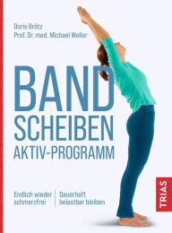 Title: Bandscheiben-Aktiv-Programm: Endlich wieder schmerzfrei. Dauerhaft belastbar bleiben, Author: Doris Brötz