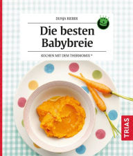Title: Die besten Babybreie: Kochen mit dem Thermomix®, Author: Dunja Rieber