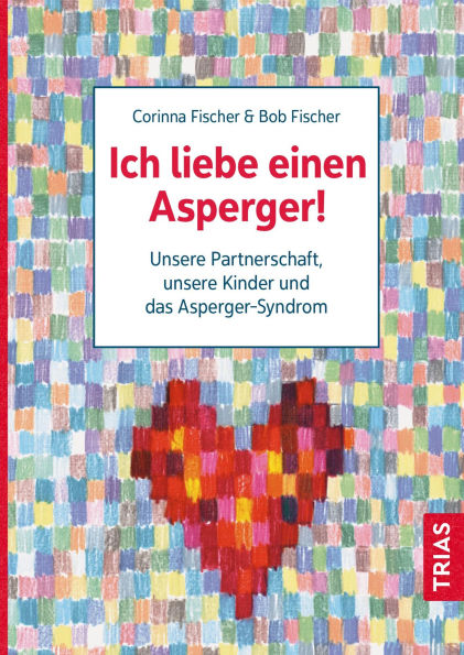 Ich liebe einen Asperger!: Unsere Partnerschaft, unsere Kinder und das Asperger-Syndrom