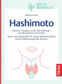 Naturheilpraxis: Hashimoto: Wirksame Therapien aus der Naturheilkunde - von altbewährt bis hochmodern. Wissen, was wirklich hilft: Die richtige Behandlung finden und die Selbstheilungskräfte aktivieren