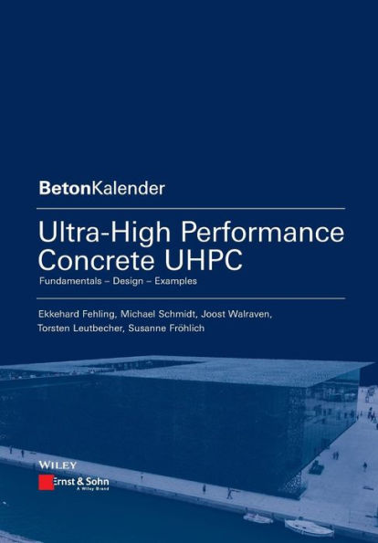 Ultra-High Performance Concrete UHPC: Fundamentals, Design, Examples / Edition 1