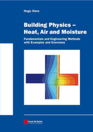 Title: Building Physics -- Heat, Air and Moisture: Fundamentals and Engineering Methods with Examples and Exercises, Author: Hugo S. L. Hens