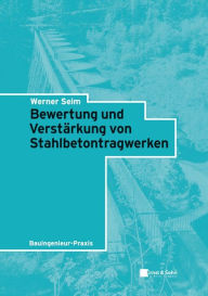 Title: Bewertung und Verstärkung von Stahlbetontragwerken, Author: Werner Seim