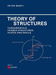 Title: Theory of Structures: Fundamentals, Framed Structures, Plates and Shells, Author: Peter Marti